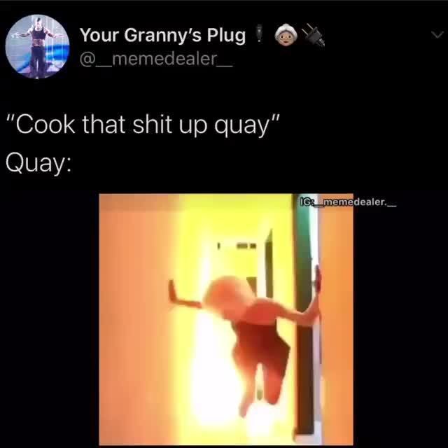 al-memedealer-cook-that-shit-up-quay-quay-ifunny