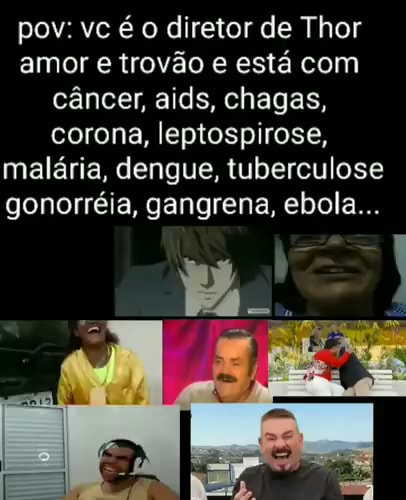 Pov Vc O Diretor De Thor Amor E Trov O E Est Com C Ncer Aids Chagas Corona Leptospirose