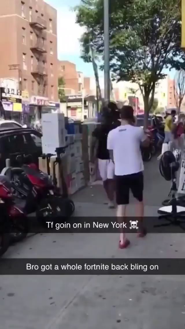 Tf goin on in New York Bro got a whole fortnite back bling on - iFunny