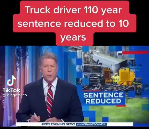 Truck driver 110 year sentence reduced to 10 - iFunny