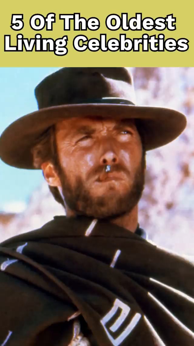 5 Of The Oldest Living Celebrities - 5 Of The Oldest Living Celebrities