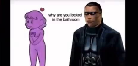 Why are you locked in the bathroom - iFunny