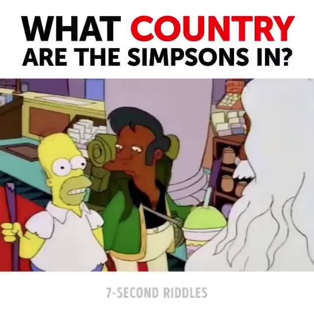 WHAT COUNTRY ARE THE SIMPSONS IN? 7-SECOND RIDDLES - iFunny