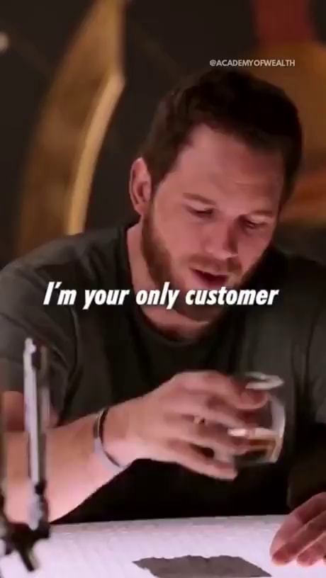 I'm your only customer - iFunny