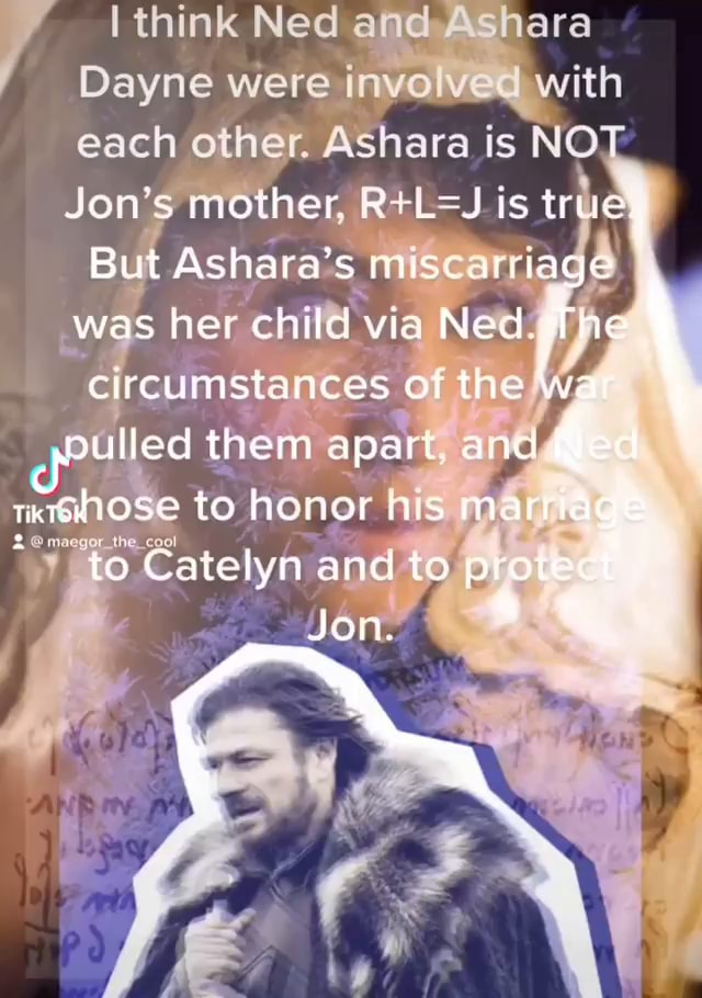 I think Ned and ara Dayne were involved with each other. Ashara is NOT