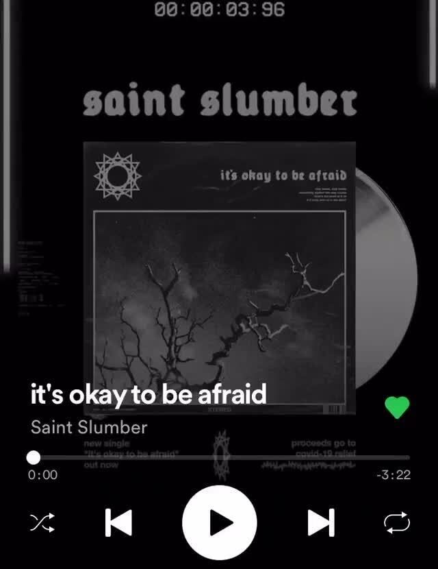 @3: saint slumber its ohay to be afraid it's okay to be afraid Saint ...