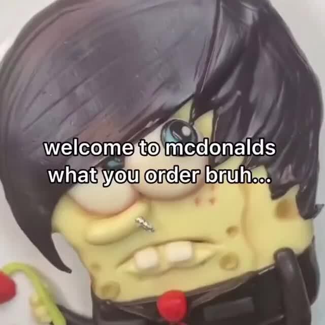 Welcome To Mcdonalds What You Order Bruh Ifunny