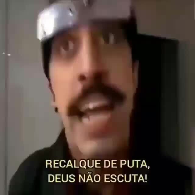 RECALQUE DE PUTA, DEUS NÃO ESCUTA! iFunny Brazil RECALQUE DE PUTA, DEUS NÃO ESCUTA! iFunny Brazil