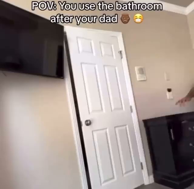 POV: You use the bathroom after your dad - iFunny