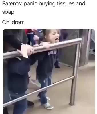 Parents: panic buying tissues and soap. Children: - iFunny
