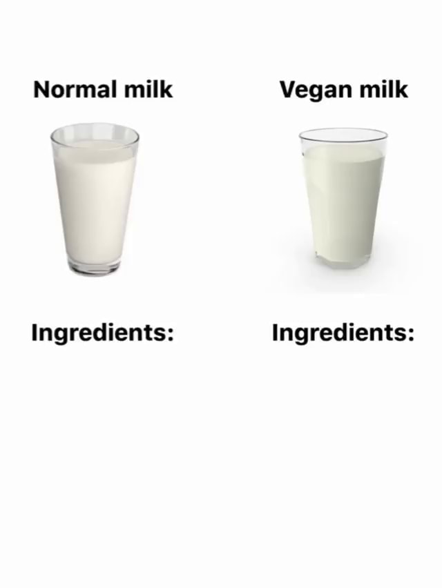Normal milk Vegan milk Ingredients: Ingredients: - iFunny