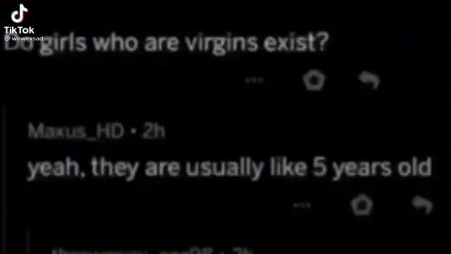 Bo Girls Who Are Virgins Exist Maxus Hd Yeah They Are Usually Like 5 Years Old Ifunny