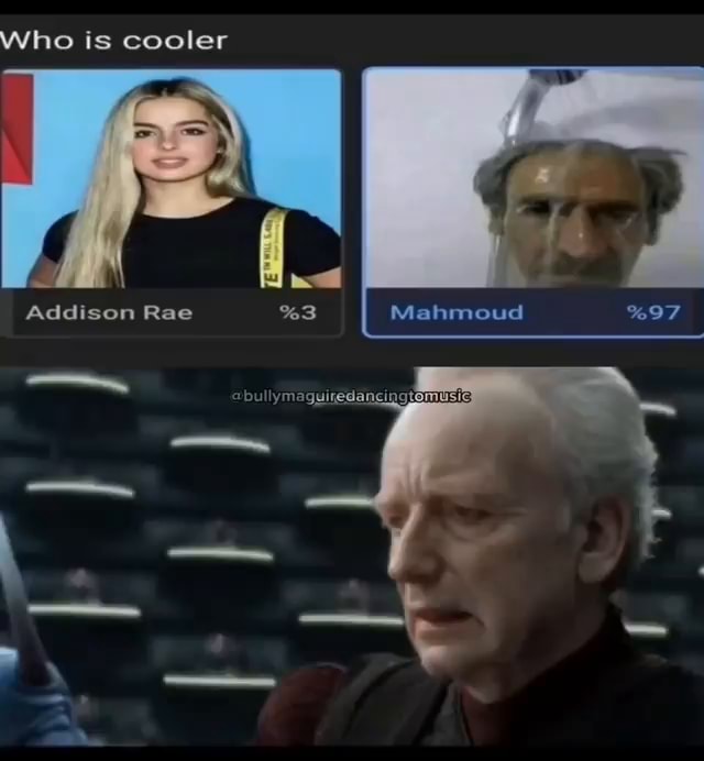 Who is cooler Addison Rae Mahmoud - = - iFunny