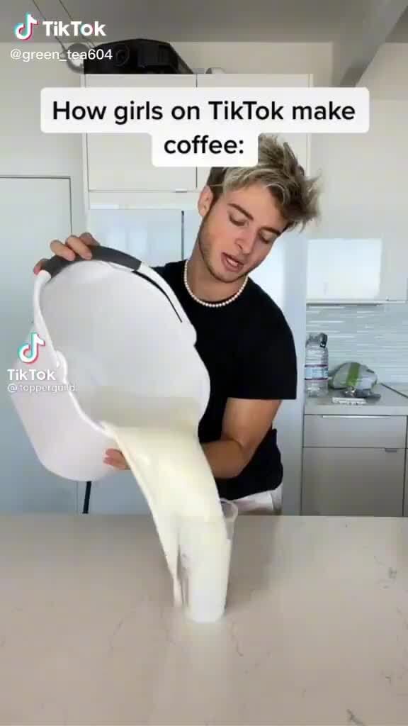 TikTok How girls on TikTok make coffee Tik iFunny