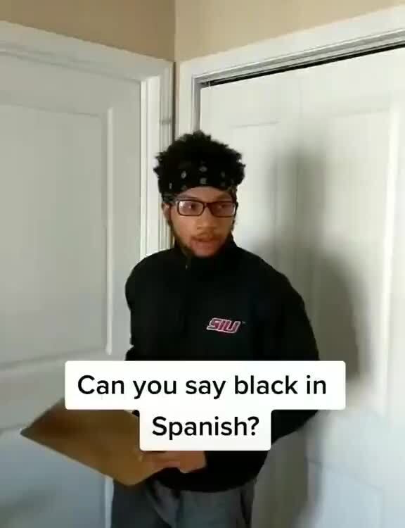 Can you Say black in Spanish? iFunny