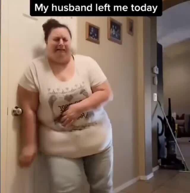 My husband left me today - iFunny