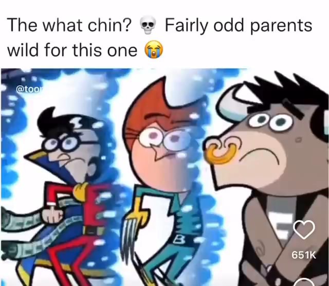 The what chin? Fairly odd parents wild for this one iFunny