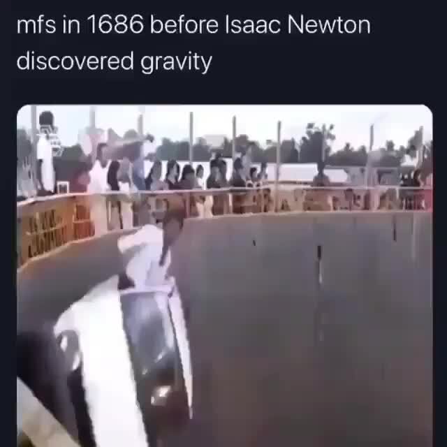 Mfs In 1686 Before Isaac Newton Discovered Gravity Ifunny 8027