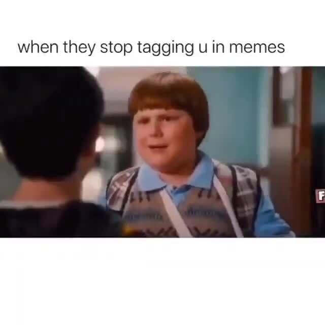 When they stop tagging u in memes - iFunny