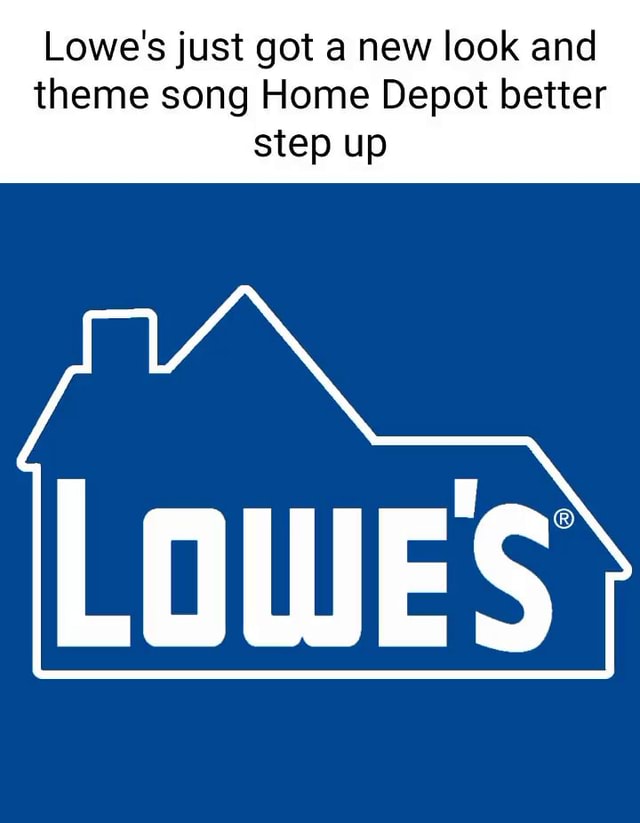 Lowe's just got a new look and theme song Home Depot better step up