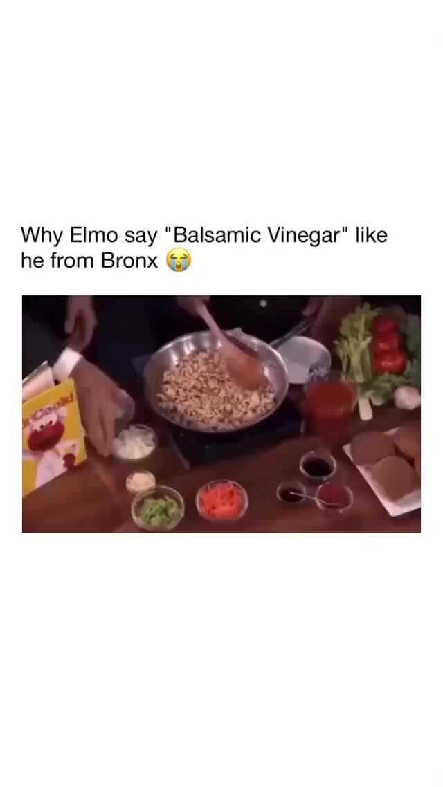 Why Elmo say "Balsamic Vinegar" like he from Bronx iFunny