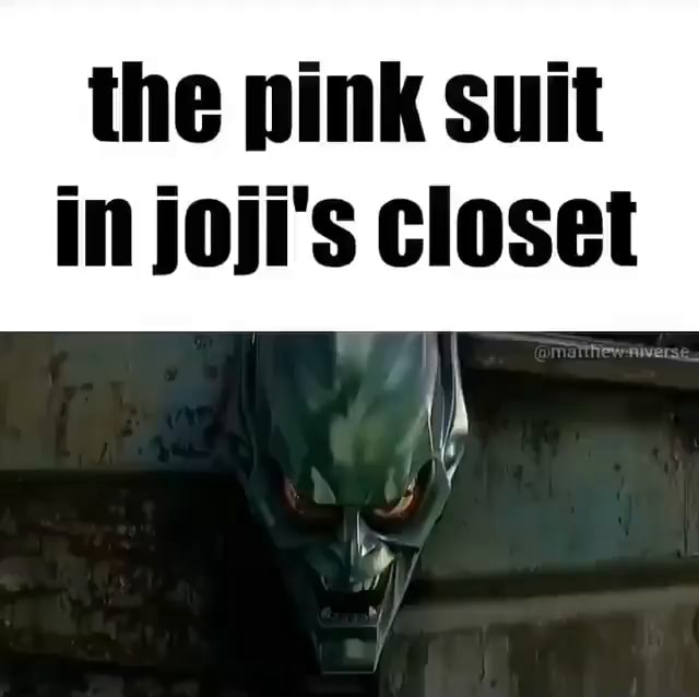 The pink suit in joji's closet - iFunny