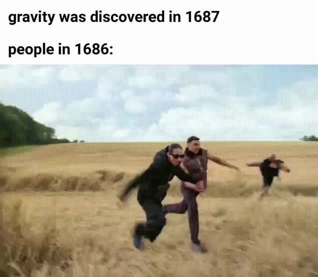 Gravity Was Discovered In 1687 People In 1686 Ifunny 4374