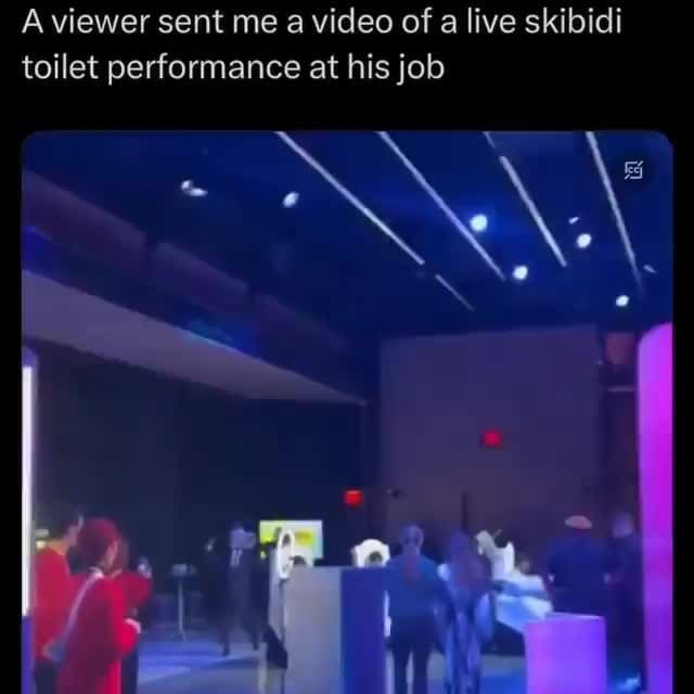 A Viewer Sent Me A Video Of A Live Skibidi Toilet Performance At His a-viewer-sent-me-a-video-of-a-live-skibidi-toilet-performance-at-his