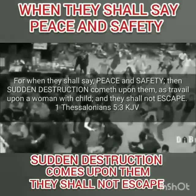 WHEN THEY SHALL SAY PEACE AND SAFEIY For when they shall say, PEACE and
