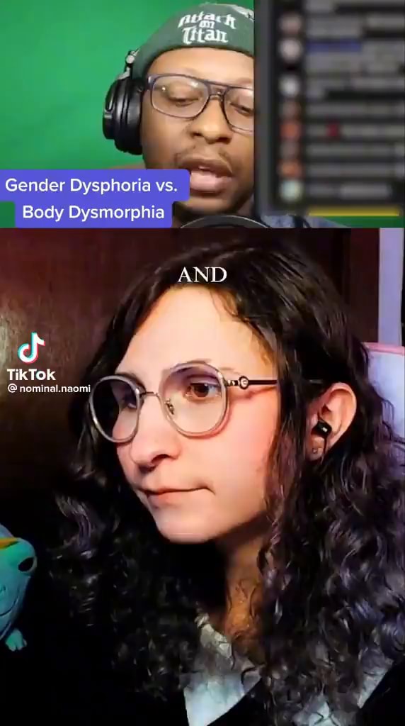 Gender Dysphoria vs. Body Dysmorphia AND cf TikTok nominal.naomi ff