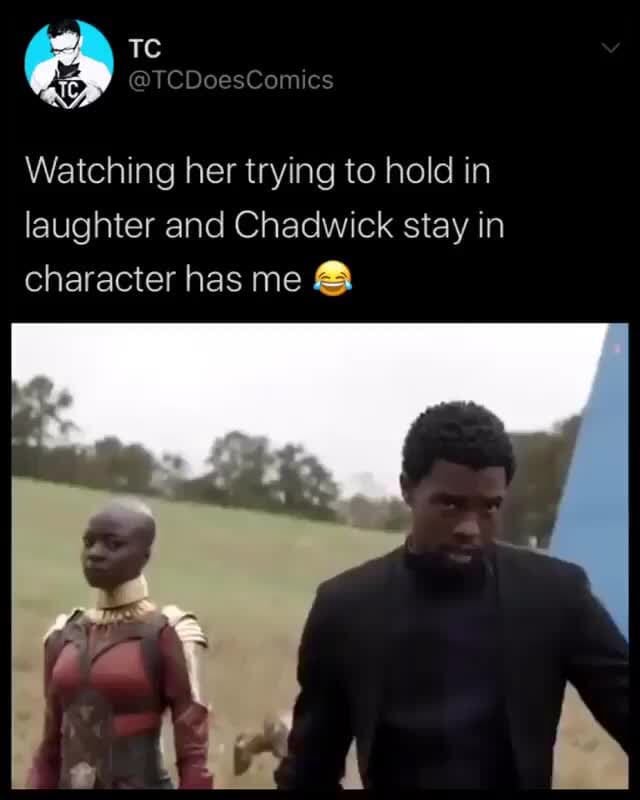 Watching Her Trying To Hold In Laughter And Chadwick Stay In Character Has Me 