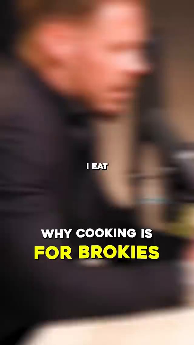 Why cooking is for brokies ifunny