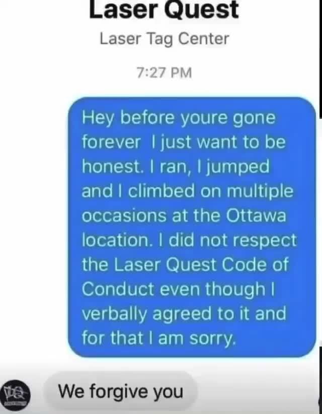 Laser Quest Laser Tag Center PM Hey before youre gone forever I I just