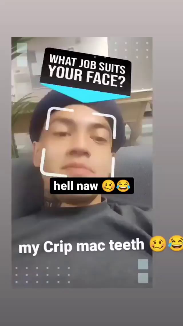 WHAT YOUR SUITS hell naw my Crip mac teeth iFunny