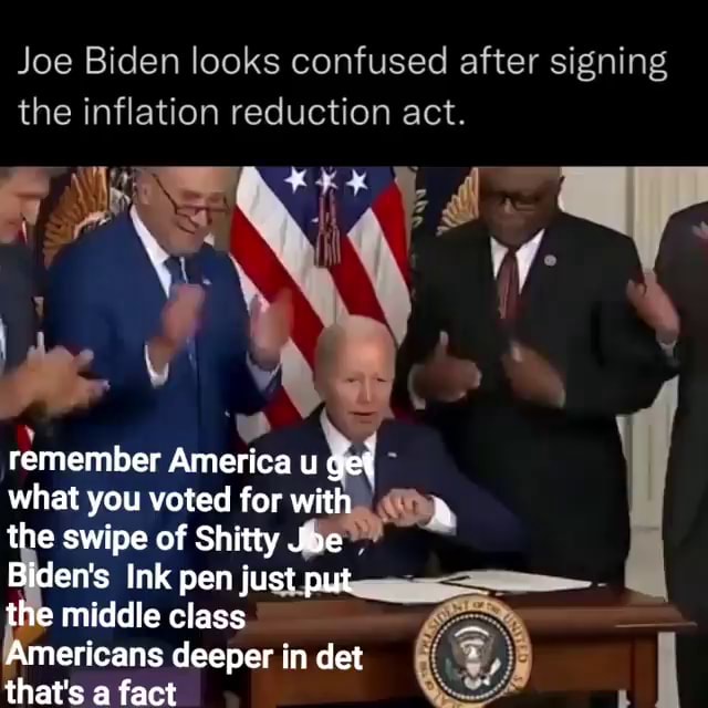 Joe Biden looks confused after signing the inflation reduction act ...