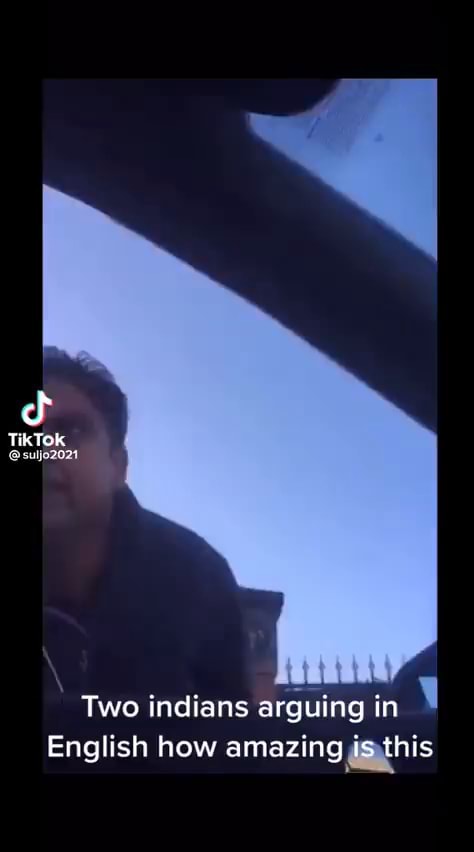 TikTok Two indians arguing in English how amazing is this - iFunny