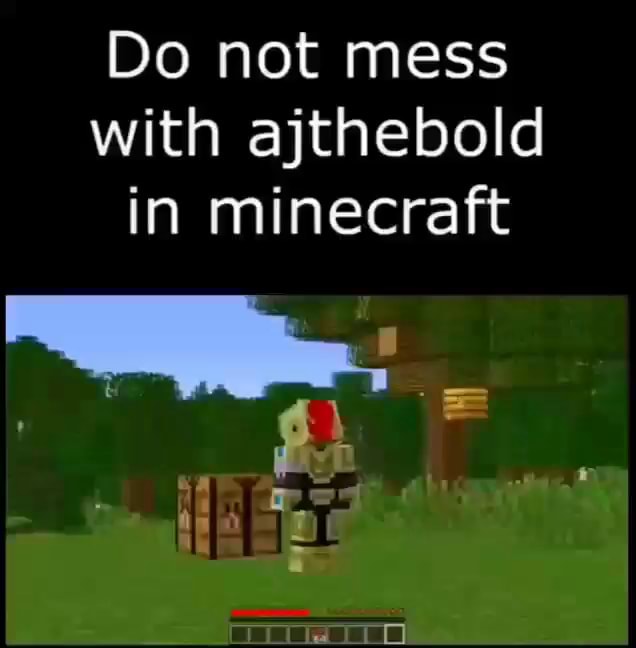 Do not mess with ajthebold in minecraft - iFunny Brazil