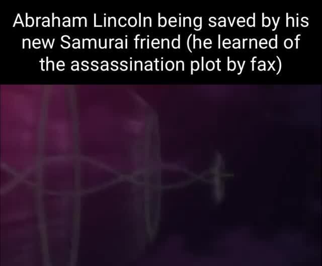 Abraham Lincoln being saved by his new Samurai friend (he learned of