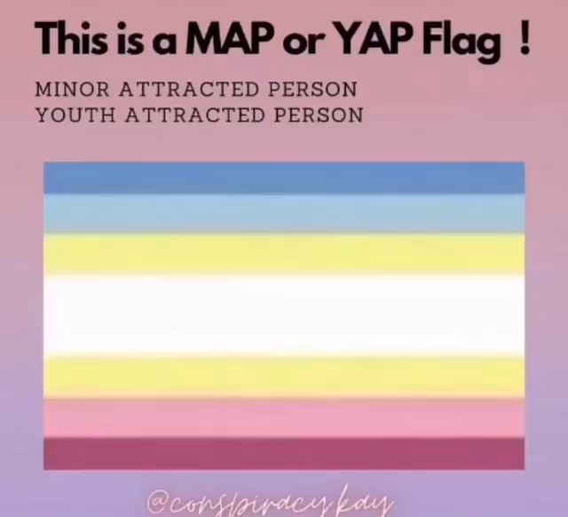 This is a MAP or YAP Flag ! MINOR ATTRACTED PERSON YOUTH ATTRACTED 