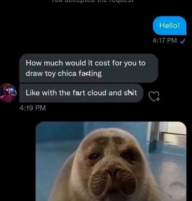 Hellol PM How much would it cost for you to draw toy chica farting Like with the fart cloud and shit PM - iFunny