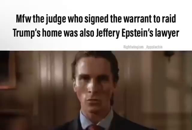 Mfw The Judge Who Signed The Warrant To Raid Trump's Home Was Also ...