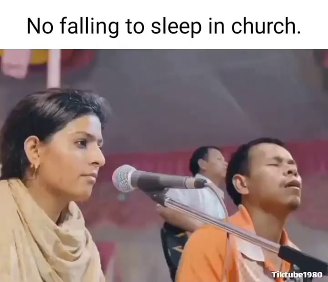 No falling to sleep in church. Ti TUDETIBO iFunny