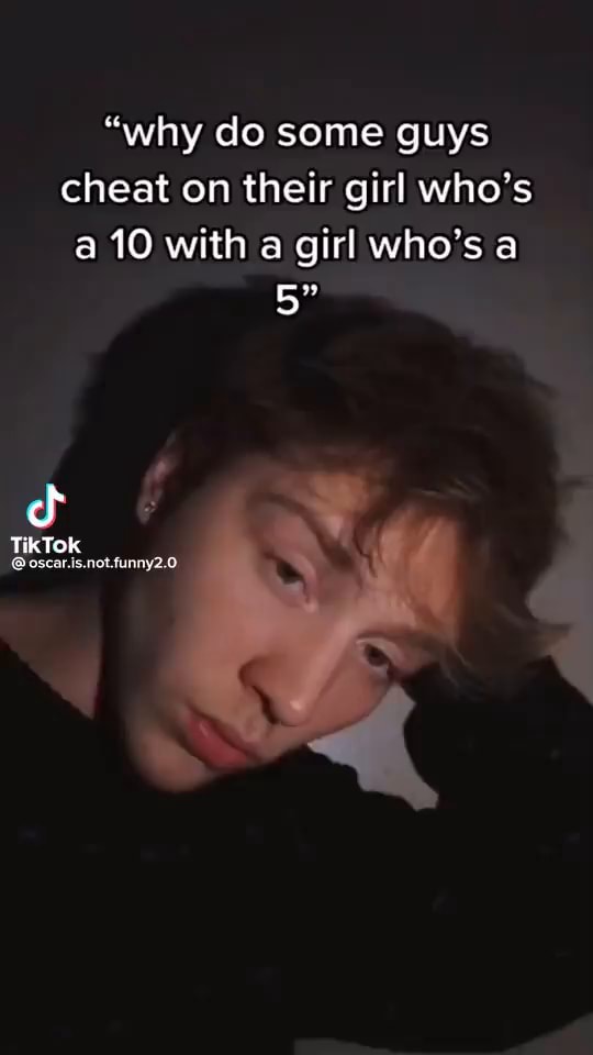  why Do Some Guys Cheat On Their Girl Who s A 10 With A Girl Who s A 5 