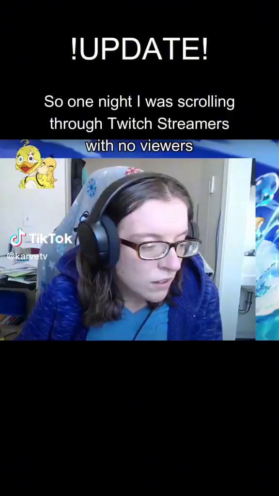 'UPDATE! So one night I was scrolling through Twitch Streamers with no