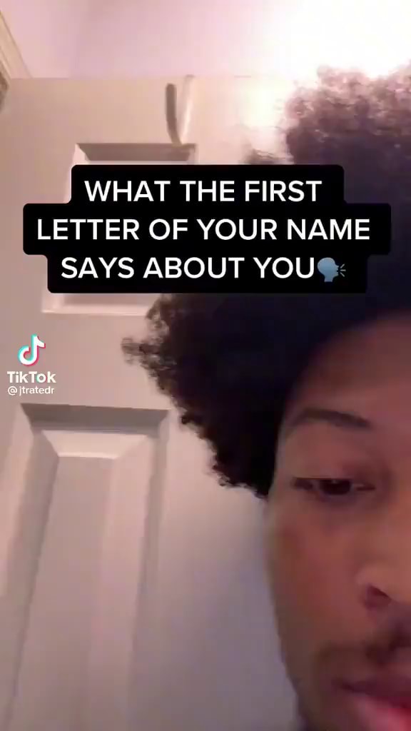 WHAT THE FIRST LETTER OF YOUR NAME SAYS ABOUT YOU TikTok - iFunny