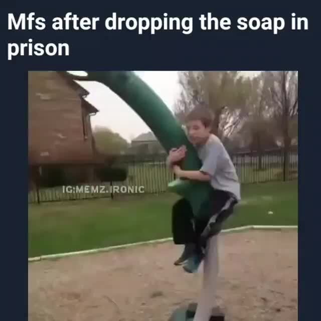 Mfs after dropping the soap in prison iFunny