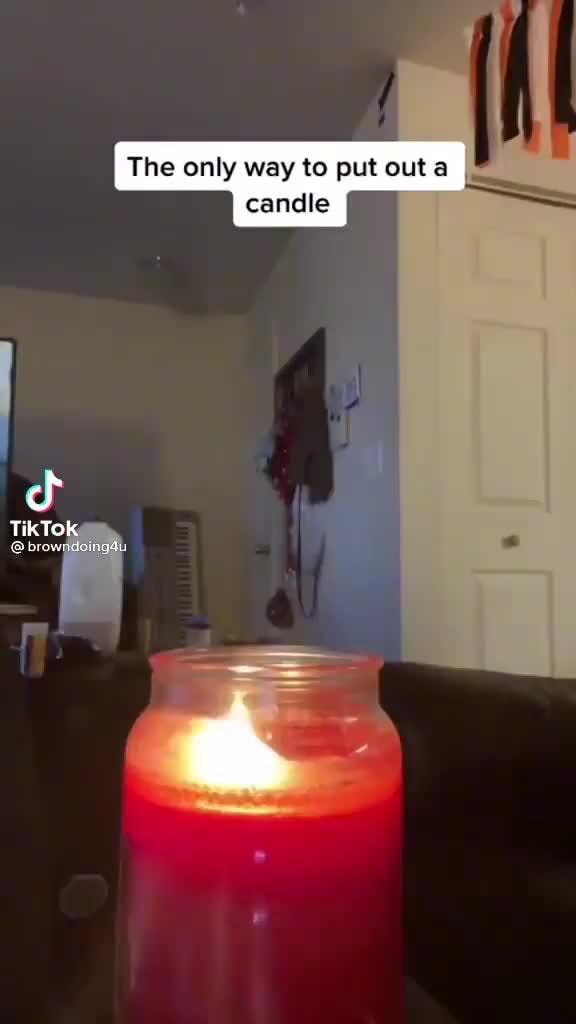 The only way to put out a candle TikTo! brow iFunny
