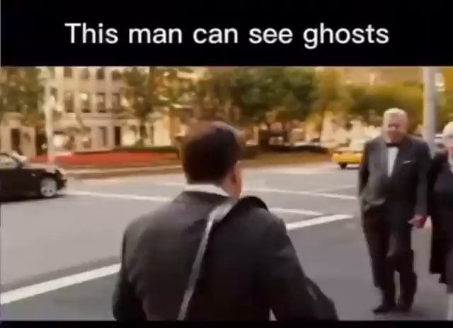 This man can see ghosts - iFunny