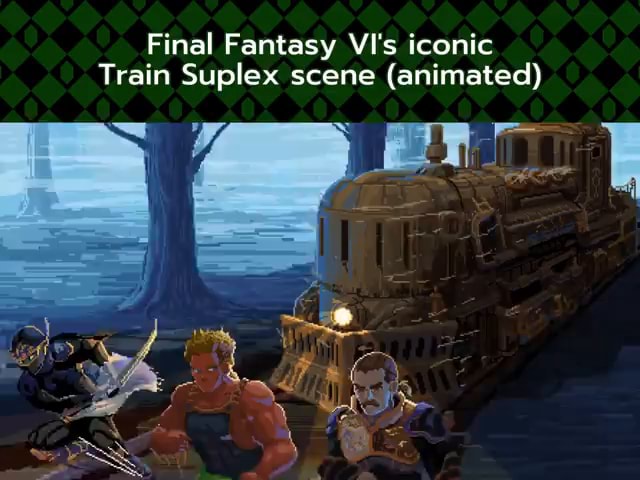 Final Fantasy VI's iconic Train Suplex scene (animated) - iFunny