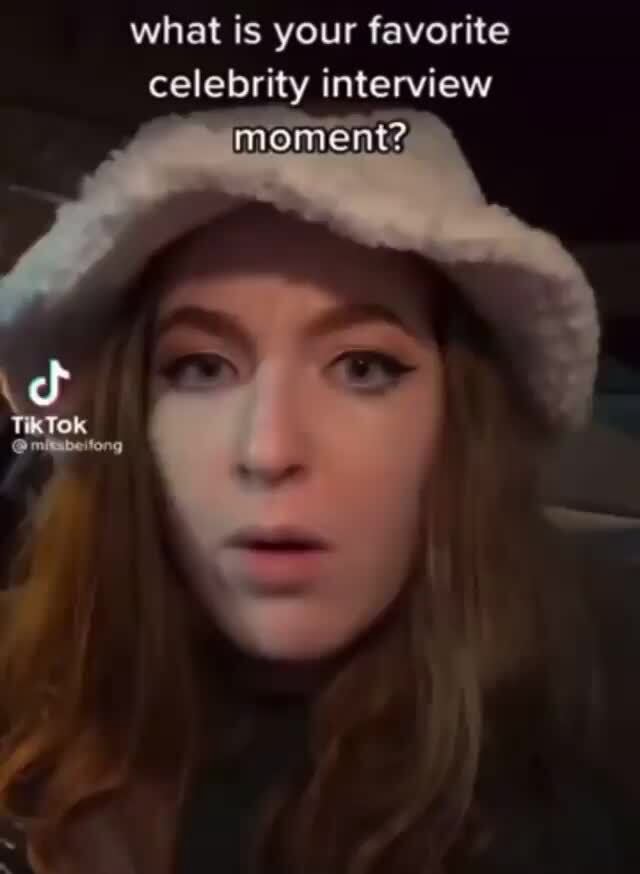 What is your favorite celebrity interview TikTok iFunny